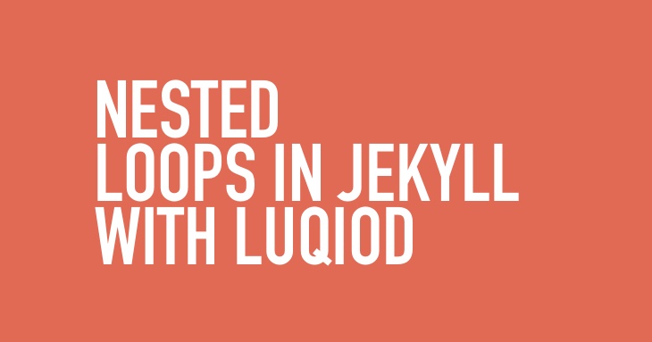 Unleashing the Power of Nested Loops in Jekyll with Liquid